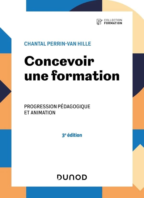 Concevoir une formation : progression pédagogique et animation (3e éd.) Chantal Perrin-Van Hille
