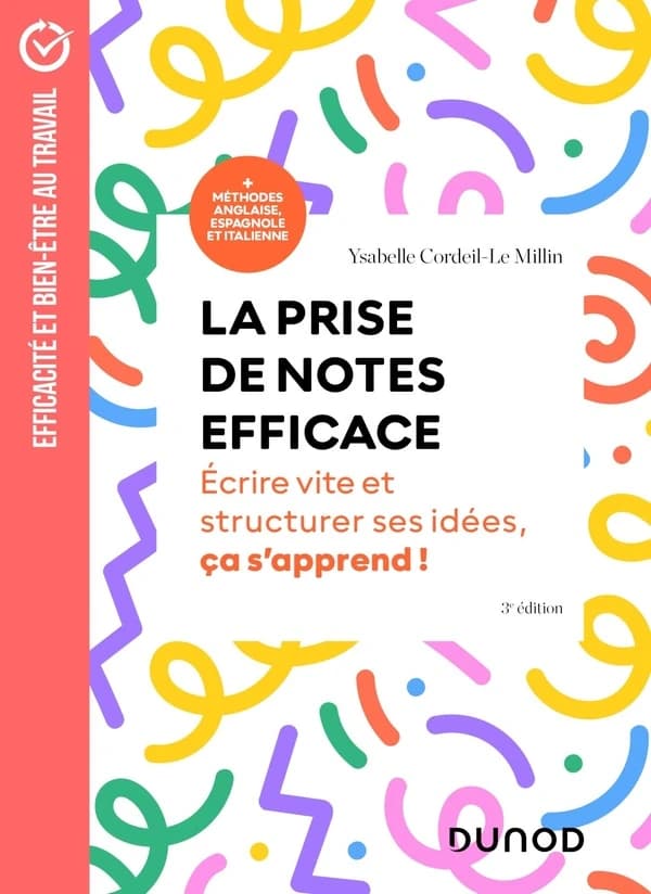 La prise de notes efficace : écrire vite et structurer ses idées, ça s'apprend ! : + méthodes anglaise, espagnole et italienne (3e éd.) Ysabelle Cordeil-Le Millin