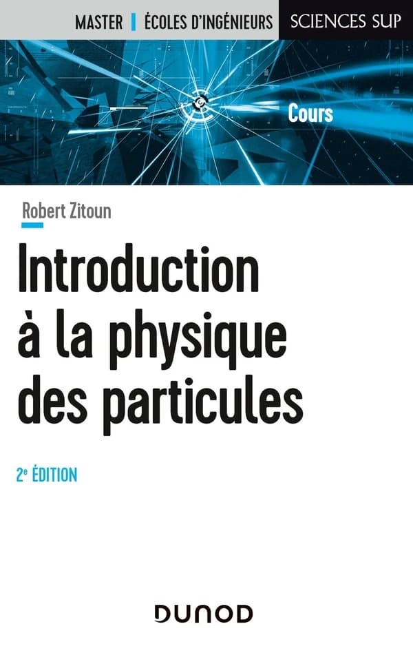Introduction à la physique des particules (2e éd.) Robert Zitoun,...