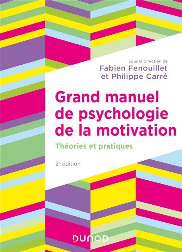 Grand manuel de psychologie de la motivation : théories et pratiques (2e éd.) sous la direction de Fabien Fenouillet et Philippe Carré