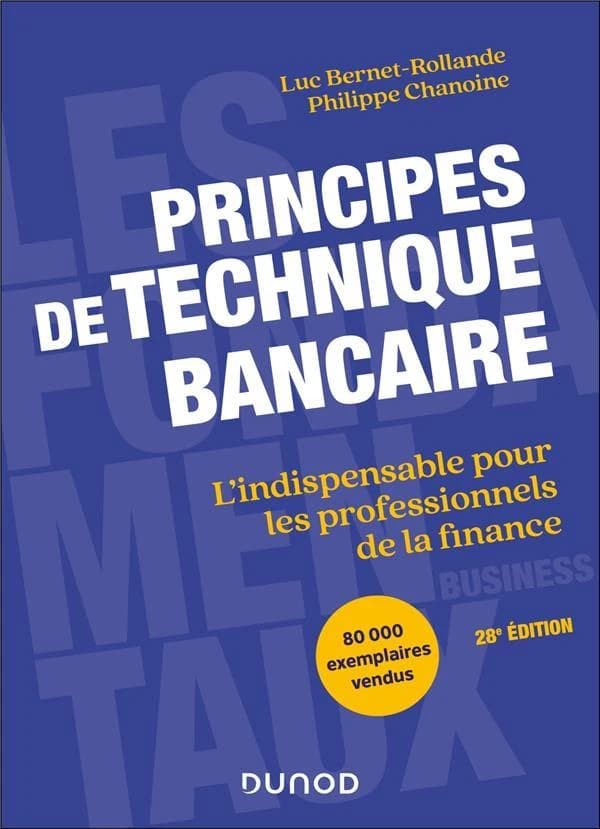 Principes de technique bancaire : l'indispensable pour les professionnels de la finance (28e éd) Luc Bernet-Rollande, Philippe Chanoine