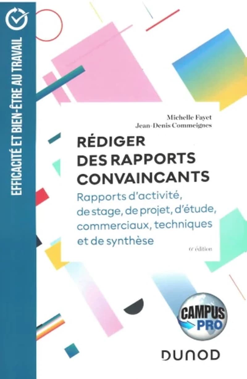 CAMPUS - REDIGER DES RAPPORTS CONVAINCANTS - 6E ED - RAPPORTS D'ACTIVITE - RAPPORTS DE STAGE - RAPPORTS DE PR