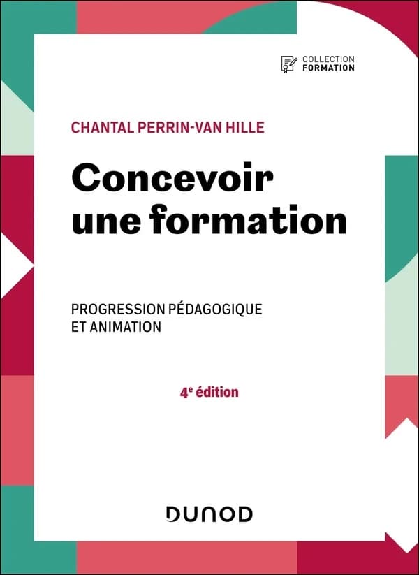 Concevoir une formation : progression pédagogique et animation (4e éd.) Chantal Perrin-Van Hille