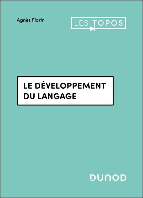Le développement du langage (2e éd.) Agnès Florin