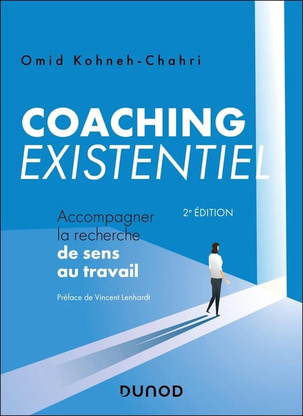 Coaching existentiel : accompagner la recherche de sens au travail (2e éd.) Omid Kohneh-Chahri