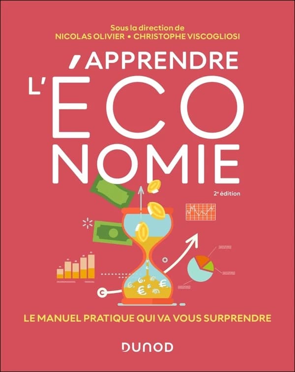 Apprendre l'économie : le manuel pratique qui va vous surprendre (2e éd.) sous la direction de Nicolas Olivier, Christophe Viscogliosi