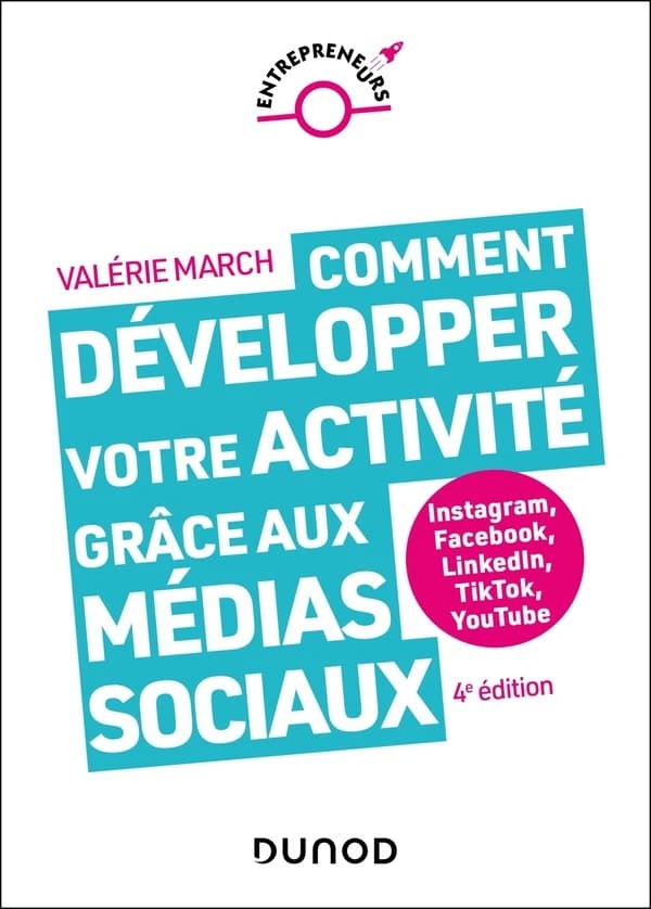 Comment développer votre activité grâce aux médias sociaux : Instagram, Facebook, Linkedln, TikTok, YouTube (4e éd.) Valérie March