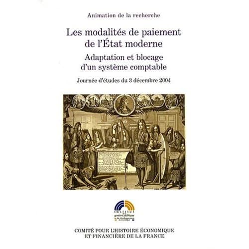 Les modalités de paiement de l'État moderne : adaptation et blocage d'un système comptable : journée d'études du 3 décembre 2004