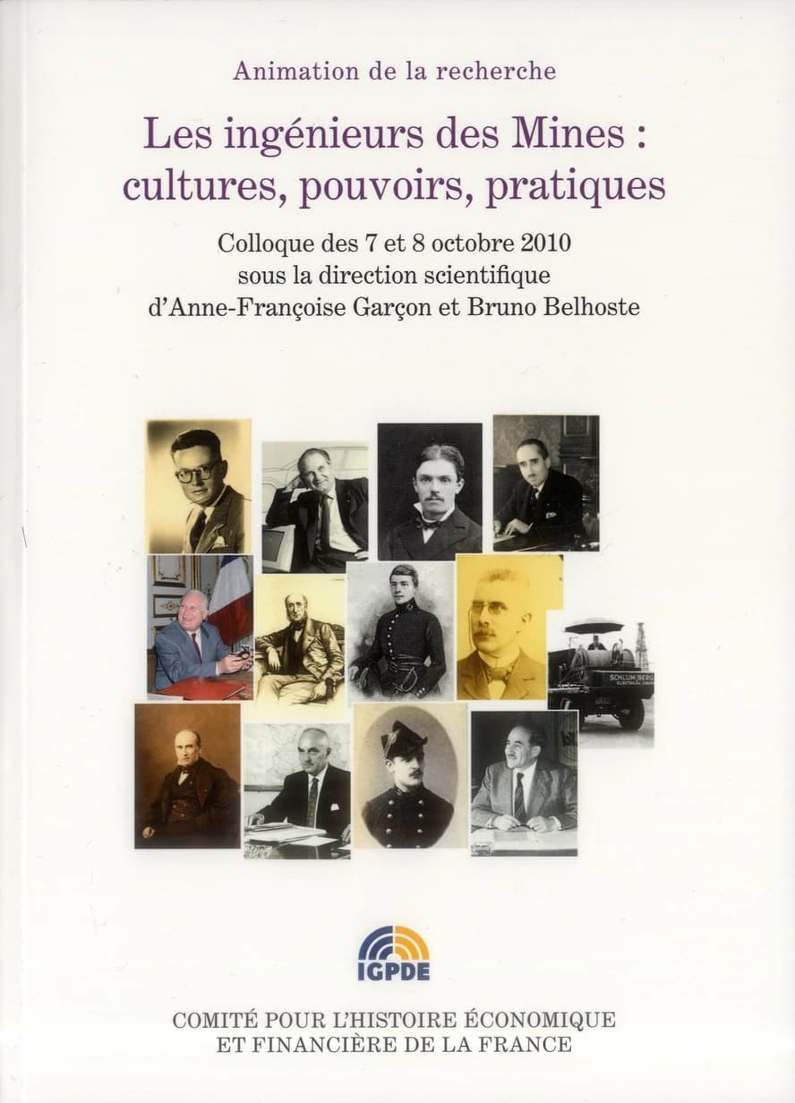 Les ingénieurs des Mines : cultures, pouvoirs, pratiques : colloque des 7 et 8 octobre 2010