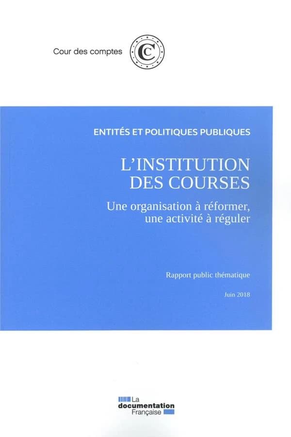 L'institution des courses : une organisation à réformer, une activité à réguler : rapport public thématique
