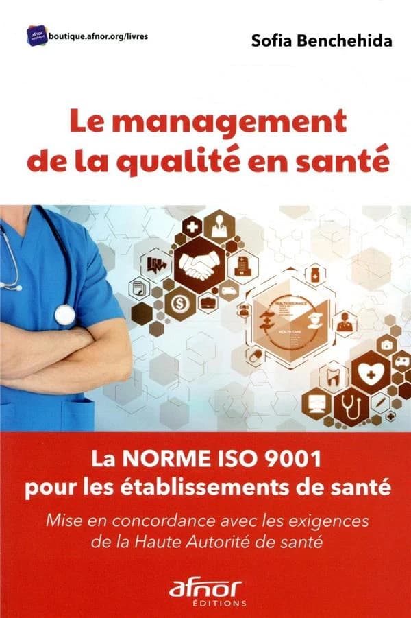 Le management de la qualité en santé : la norme ISO 9001 pour les établissements de santé : mise en concordance avec les exigences de la Haute autorité de santé