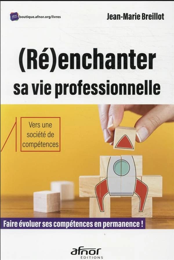 (Ré)enchanter sa vie professionnelle : vers une société de compétences : faire évoluer ses compétences en permanence !