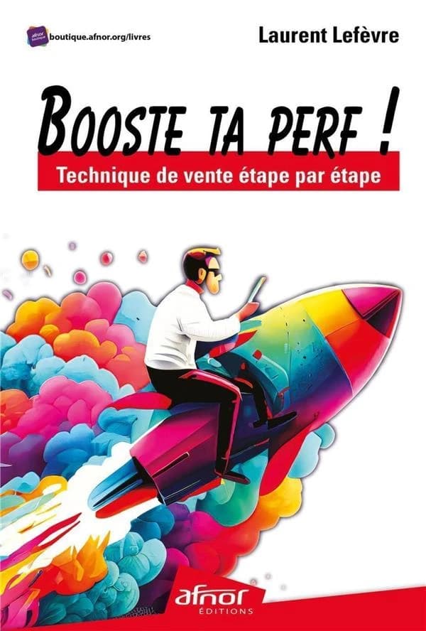 Booste ta perf ! : technique de vente étape par étape