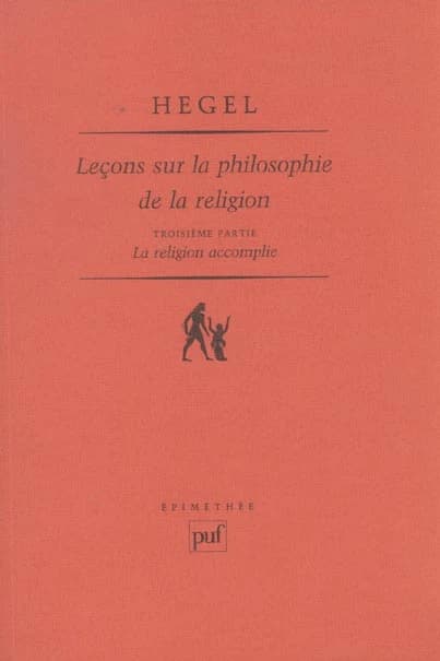 Leçons sur la philosophie de la religion. Troisième partie, La religion accomplie (Nouv. éd.) Georg Wilhelm Friedrich Hegel