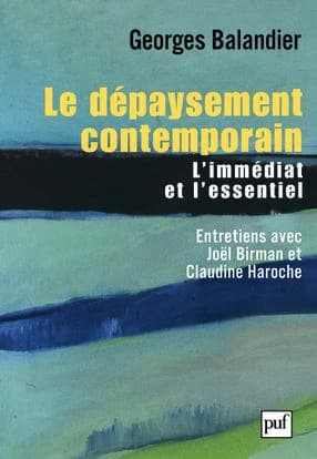 Le dépaysement contemporain : l'immédiat et l'essentiel : entretiens avec Joël Birman et Claudine Haroche