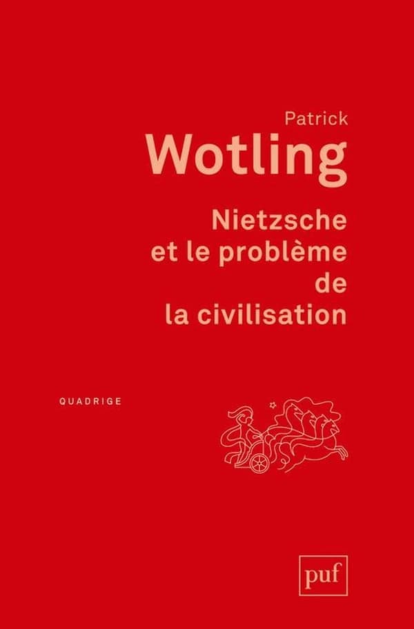 Nietzsche et le problème de la civilisation (2e éd.) Patrick Wotling