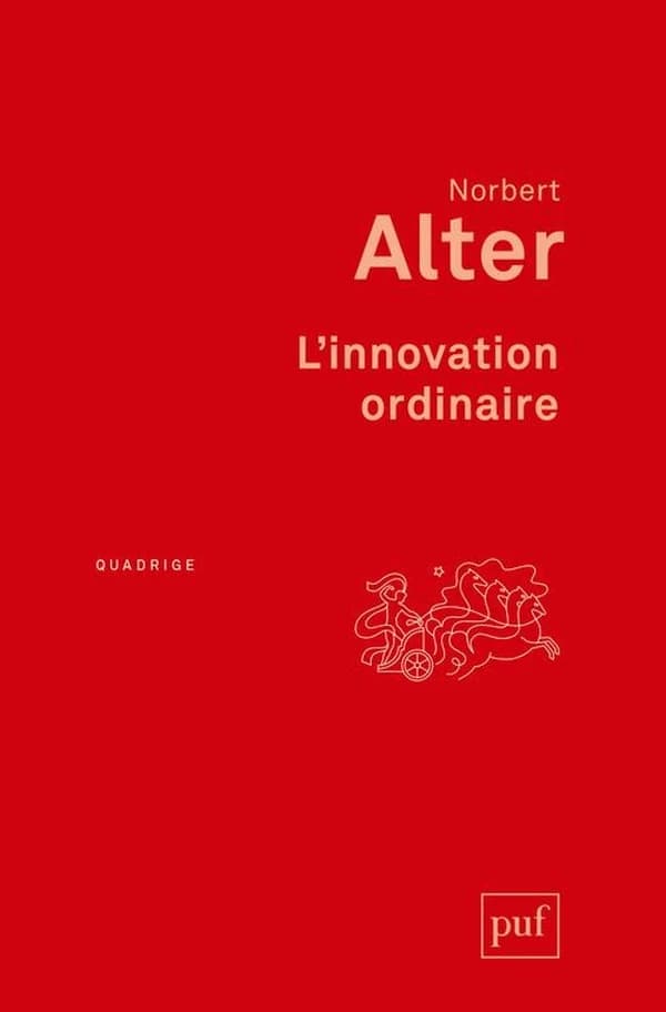 L'innovation ordinaire (6e éd.) Norbert Alter