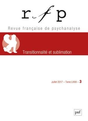 REVUE FRANCAISE DE PSYCHANALYSE n.81 : transitionnalité et sublimation (édition 2017)
