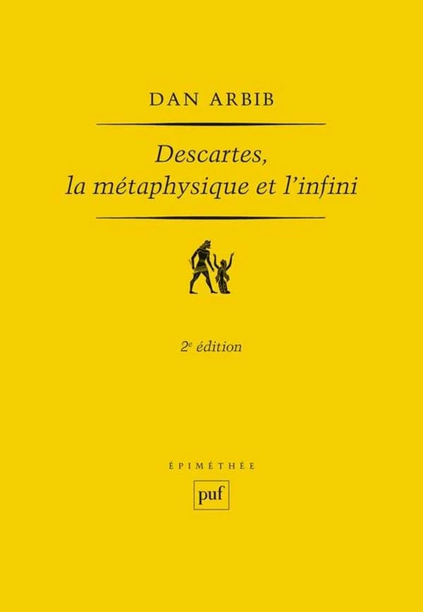 Descartes, la métaphysique et l'infini (2e éd. revue et corrigée) Dan Arbib