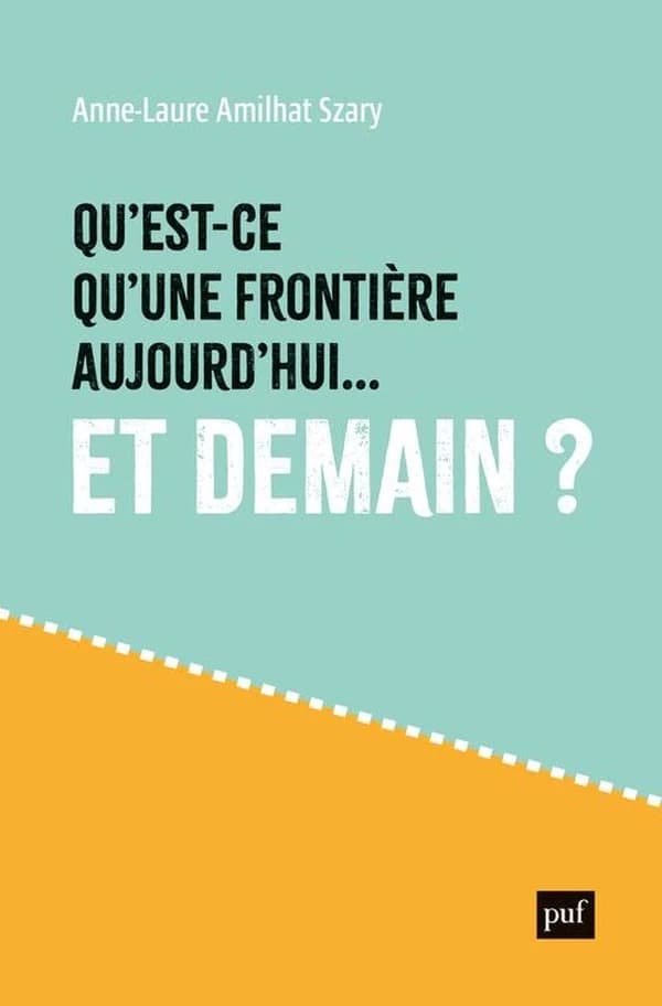 Qu'est-ce qu'une frontière aujourd'hui... et demain ? (2e éd.) Anne-Laure Amilhat Szary