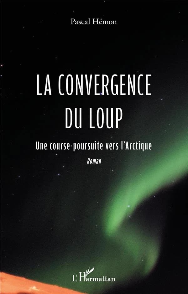 La convergence du loup : une course-poursuite vers l'Arctique : roman