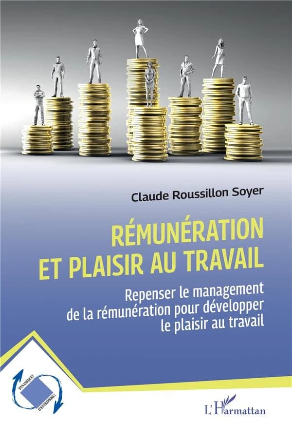 Rémunération et plaisir au travail : repenser le management de la rémunération pour développer le plaisir au travail