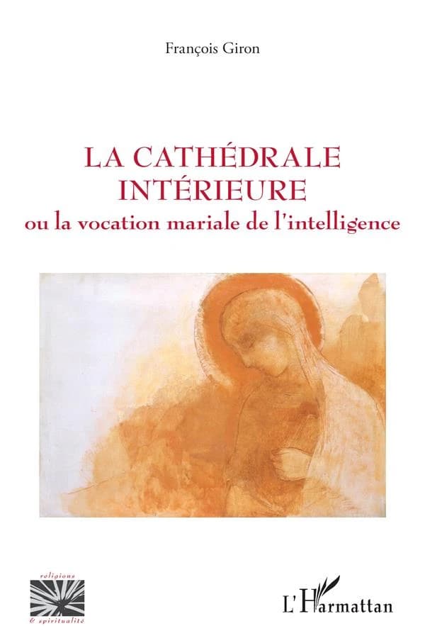 La cathédrale intérieure : ou la vocation mariale de l'intelligence