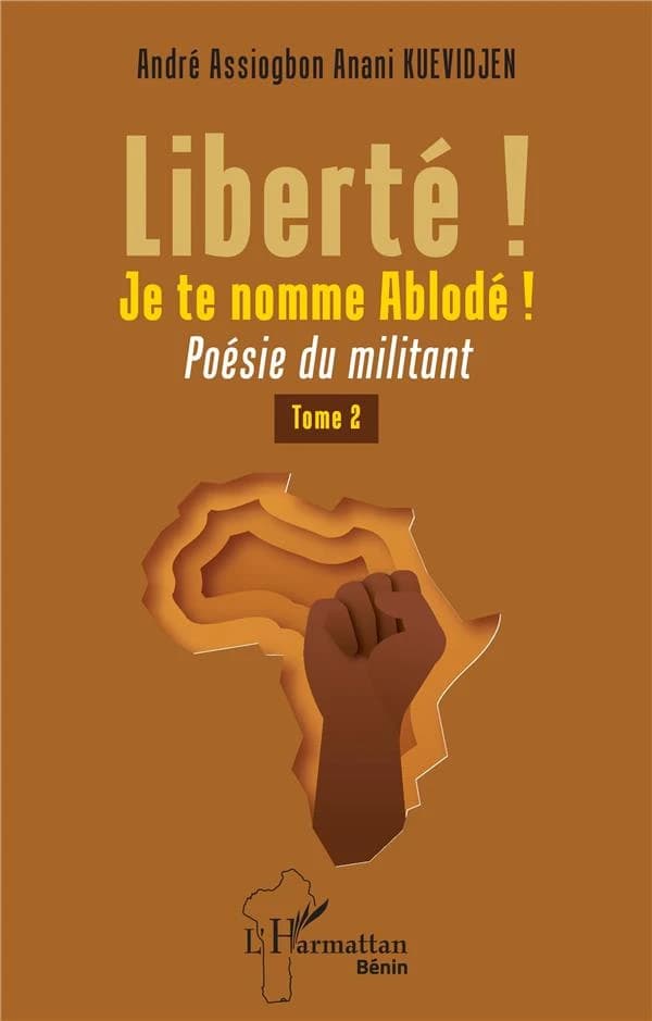 Poésie du militant : poésie du militant. T.1, Liberté ! Je te nomme Ablodé !