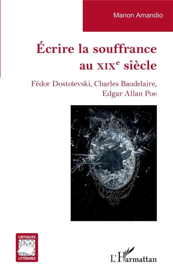 Écrire la souffrance au XIXe siècle : Fédor Dostoïevski, Charles Baudelaire, Edgar Allan Poe