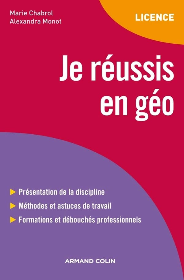 Je réussis en géographie : la géographie à l'université, méthodes de travail et applications, débouchés professionnels, bibliographie et glossaire