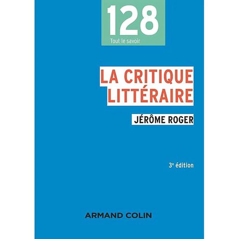 La critique littéraire (3e éd.) Jérôme Roger