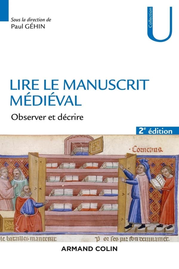 Lire le manuscrit médiéval : observer et décrire (2e éd.) sous la direction de Paul Géhin