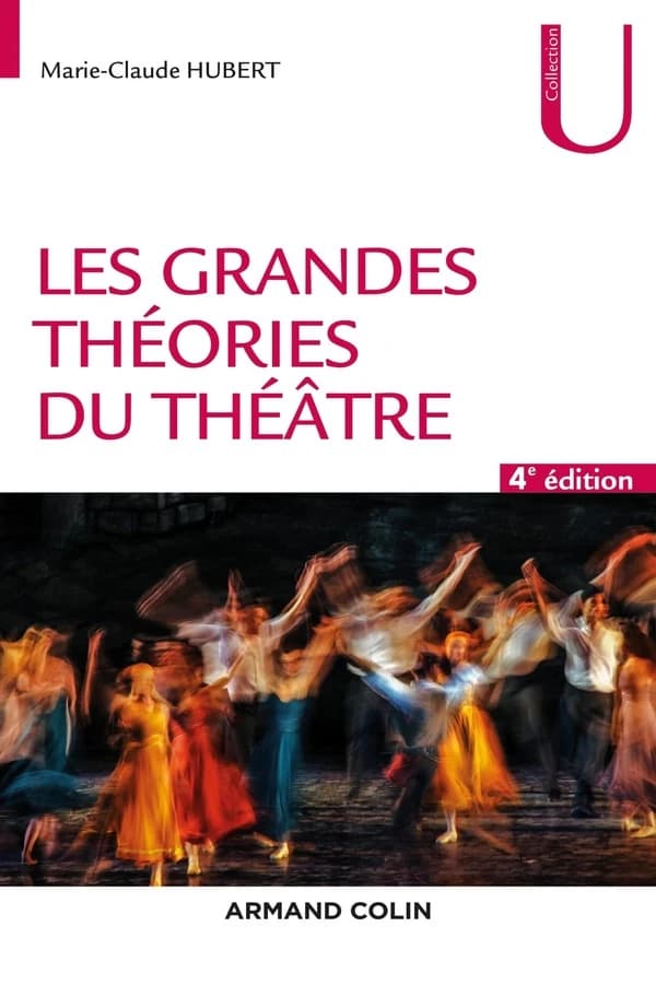 Les grandes théories du théâtre (4e éd.) Marie-Claude Hubert
