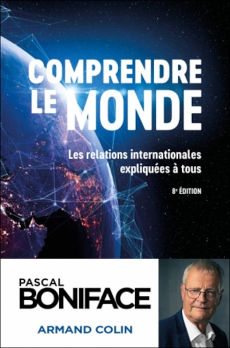Comprendre le monde : les relations internationales expliquées à tous (8e éd.) Pascal Boniface