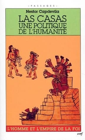 Las Casas, une politique de l'humanité : l'homme et l'empire de la foi