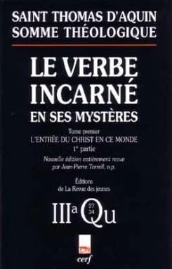 Somme théologique. Le Verbe incarné en ses mystères. T. premier, L'entrée du Christ en ce monde : IIIa, questions 27...-39 (Éd. de la Revue des jeunes) saint Thomas d'Aquin
