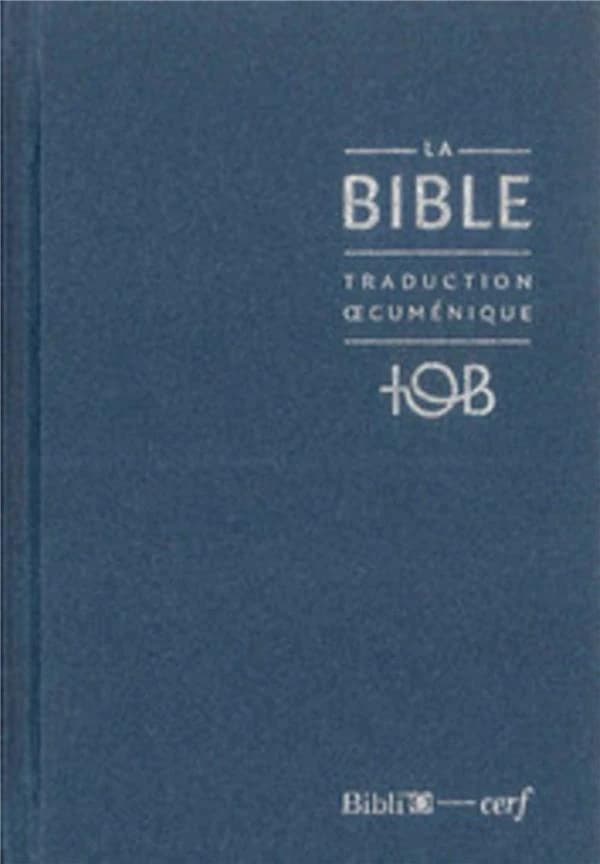 La Bible : traduction oecuménique : TOB : comprenant l'Ancien et le Nouveau Testament : traduits sur les textes originaux, avec introductions, notes essentielles, glossaire