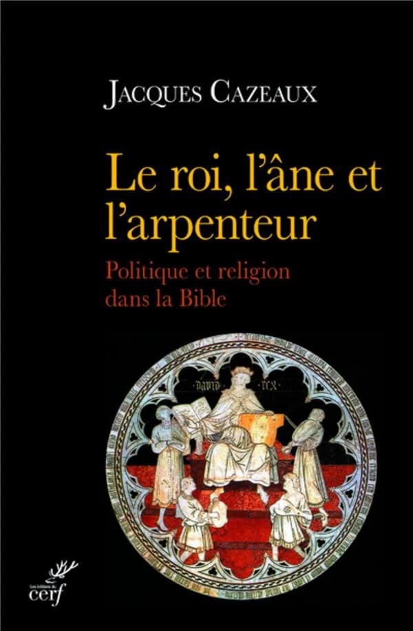 Le roi, l'âne et l'arpenteur : politique et religion dans la Bible