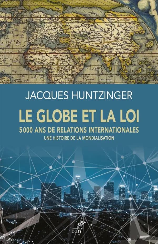 Le globe et la loi : 5 000 ans de relations internationales : une histoire de la mondialisation