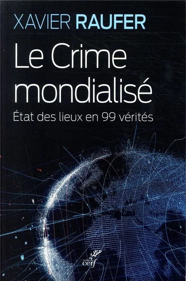 Le crime mondialisé : état des lieux en 99 vérités