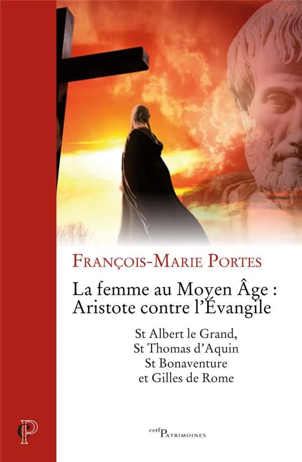 La femme au Moyen âge : Aristote contre l'Évangile : St Albert le Grand, St Thomas d'Aquin, St Bonaventure et Gilles de Rome