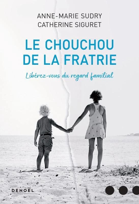 Chouchou ou mal-aimé ? : libérez-vous du regard familial