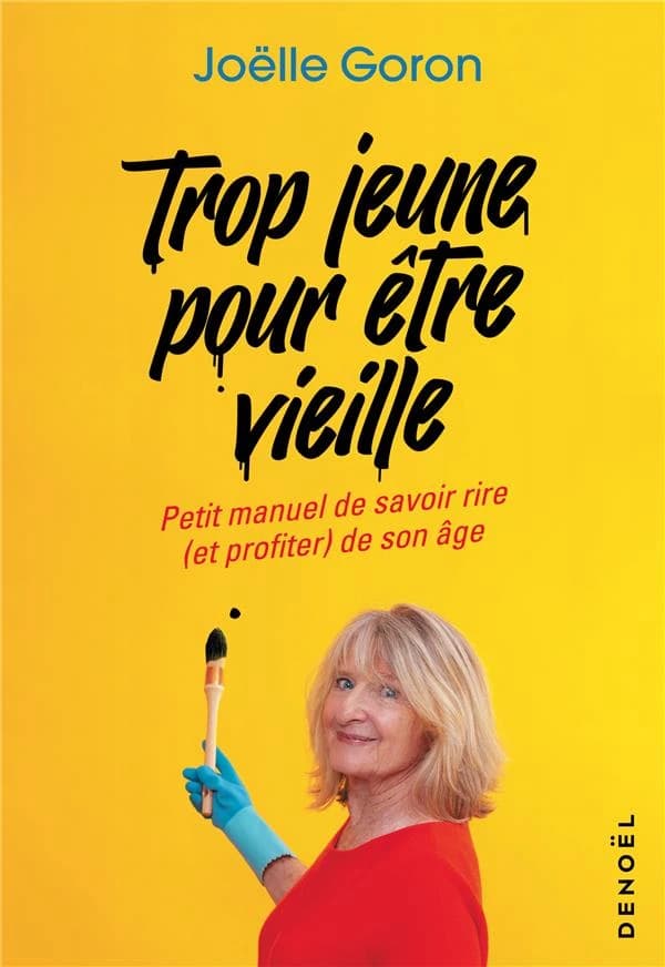 Trop jeune pour être vieille : petit manuel de savoir rire et profiter de son âge