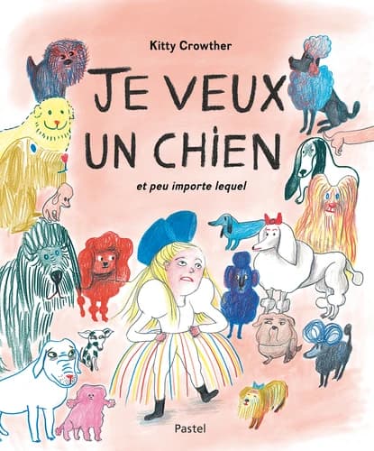 Je veux un chien : Et peu importe lequel