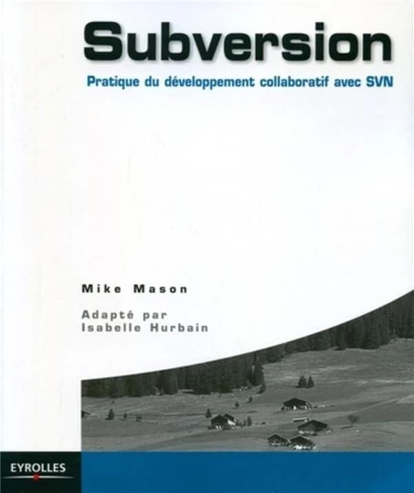 Subversion : pratique des projets collaboratifs avec SVN