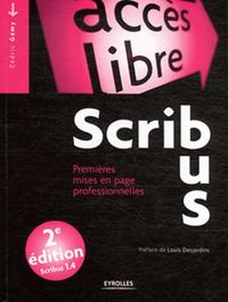 Scribus : premières mises en page professionnelles (2e éd.) Cédric Gémy ; préface de Louis Desjardins