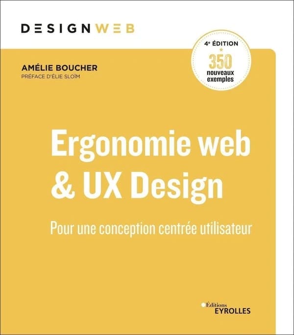 Ergonomie web & UX design : pour une conception centrée utilisateur (4e éd.) Amélie Boucher ; préface d'Élie Sloïm