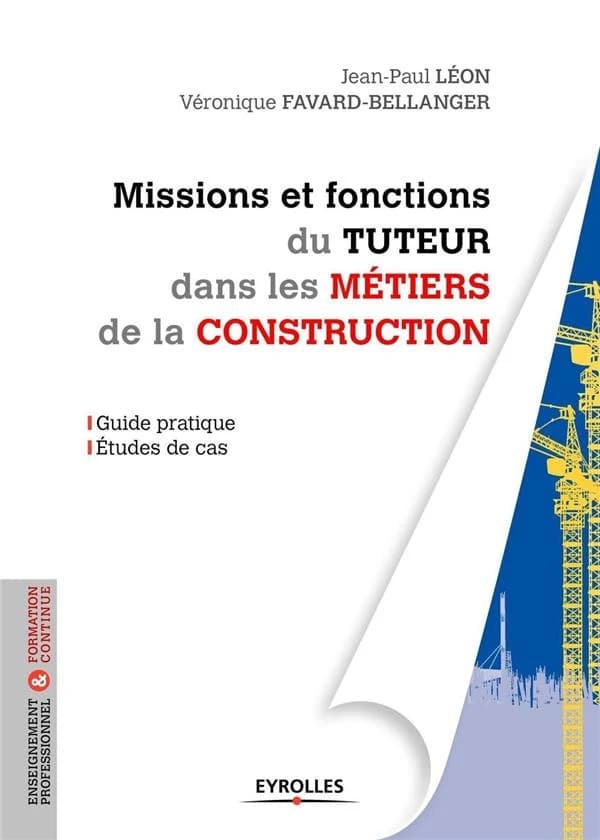 Missions et fonctions du tuteur dans les métiers de la construction : guide pratique, études de cas