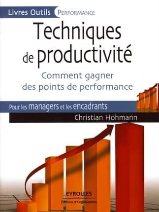 Techniques de productivité : comment gagner des points de performance : pour les managers et les encadrants