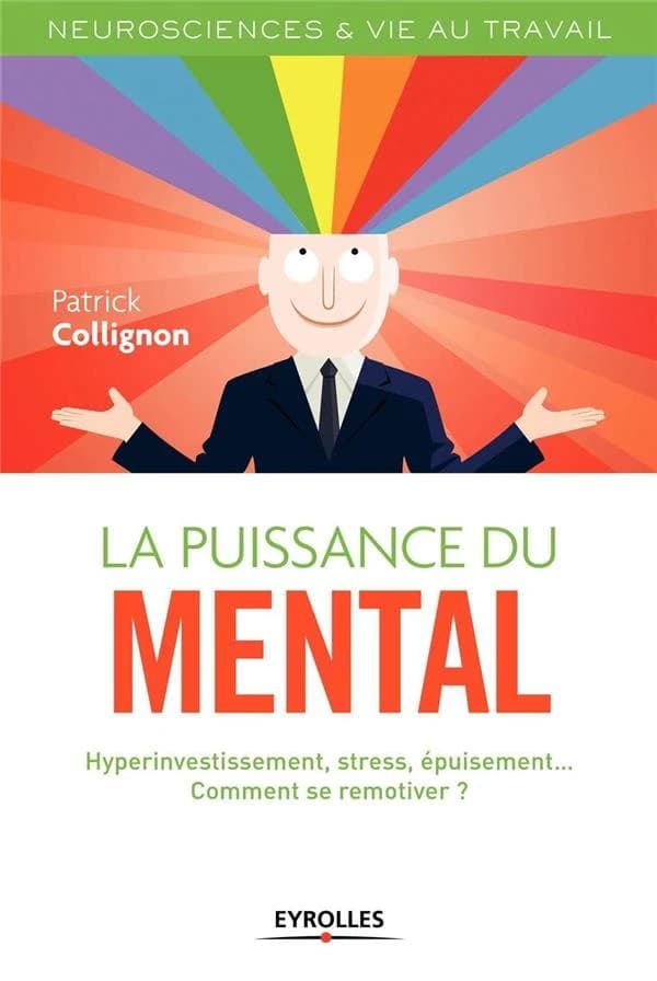 La puissance du mental : hyperinvestissement, stress, épuisement : comment se remotiver ?